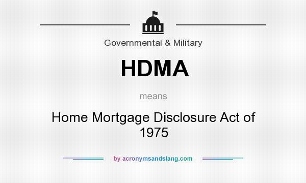 What does HDMA mean? It stands for Home Mortgage Disclosure Act of 1975