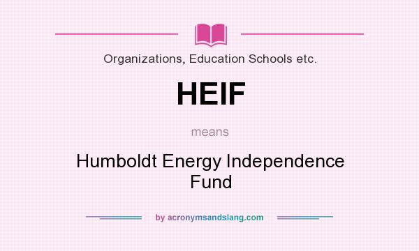 What does HEIF mean? It stands for Humboldt Energy Independence Fund