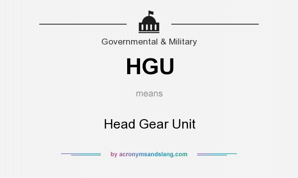 What does HGU mean? It stands for Head Gear Unit