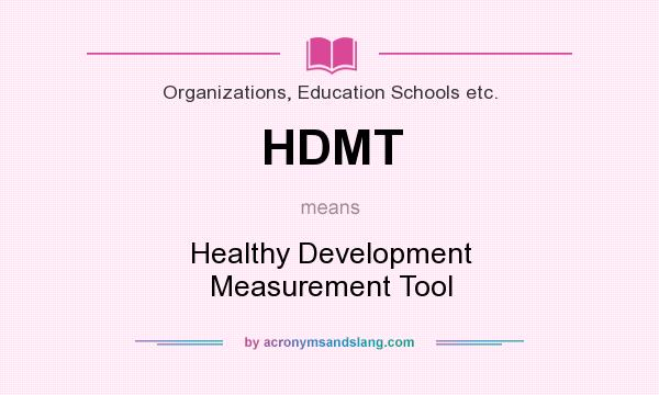 What does HDMT mean? It stands for Healthy Development Measurement Tool