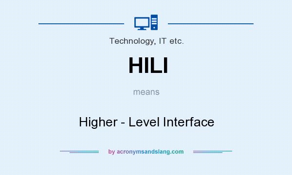 What does HILI mean? It stands for Higher - Level Interface