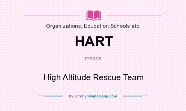 What does HART mean? It stands for High Altitude Rescue Team