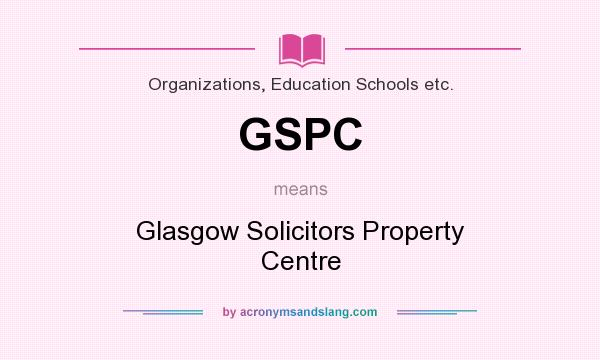 What does GSPC mean? It stands for Glasgow Solicitors Property Centre