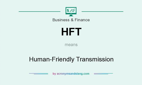 What does HFT mean? It stands for Human-Friendly Transmission