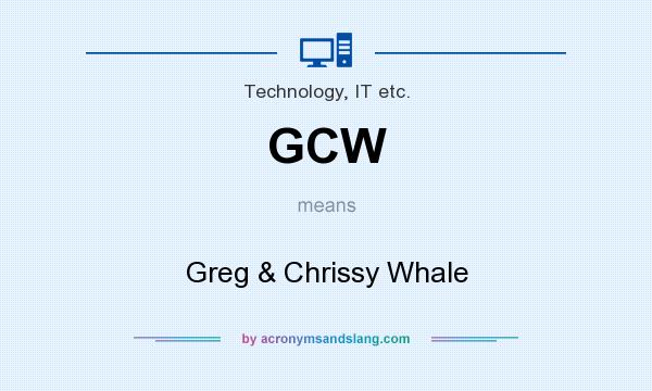 What does GCW mean? It stands for Greg & Chrissy Whale