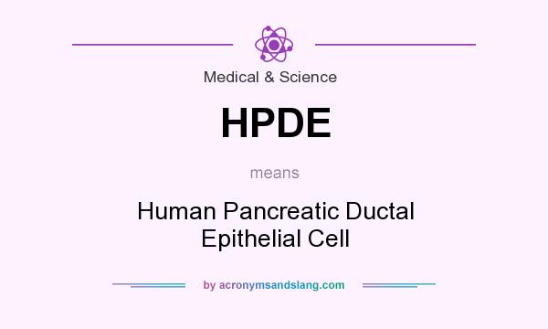 What does HPDE mean? It stands for Human Pancreatic Ductal Epithelial Cell