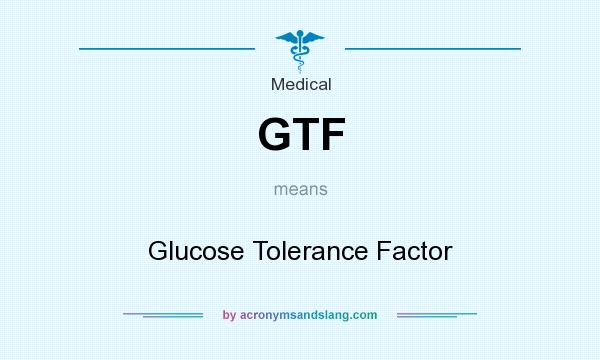 What does GTF mean? It stands for Glucose Tolerance Factor