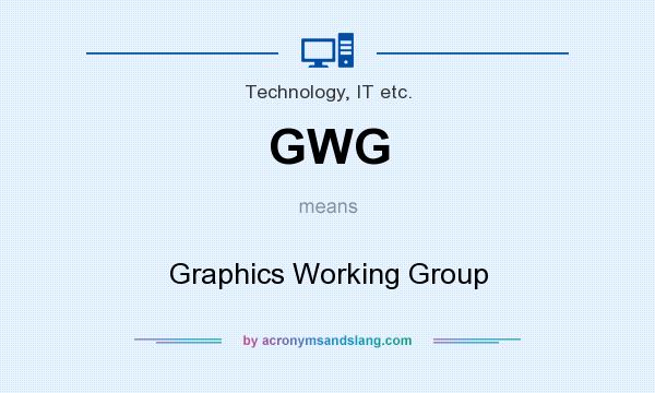 What does GWG mean? It stands for Graphics Working Group