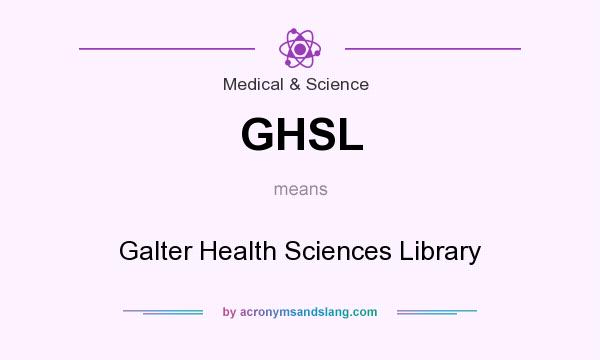 What does GHSL mean? It stands for Galter Health Sciences Library