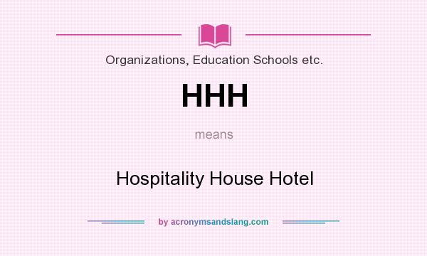 What does HHH mean? It stands for Hospitality House Hotel