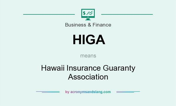 What does HIGA mean? It stands for Hawaii Insurance Guaranty Association