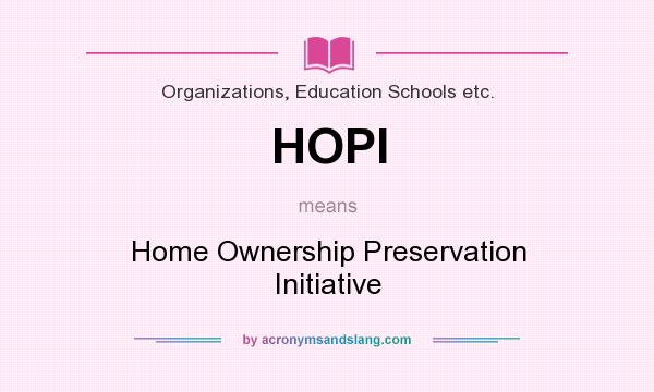What does HOPI mean? It stands for Home Ownership Preservation Initiative