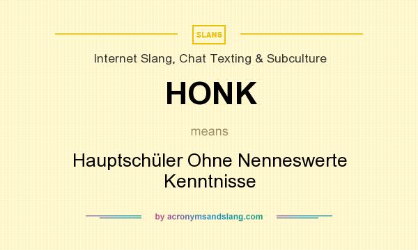 What does HONK mean? It stands for Hauptschüler Ohne Nenneswerte Kenntnisse