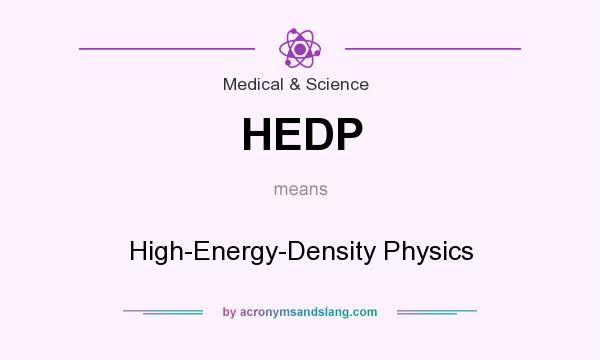 What does HEDP mean? It stands for High-Energy-Density Physics