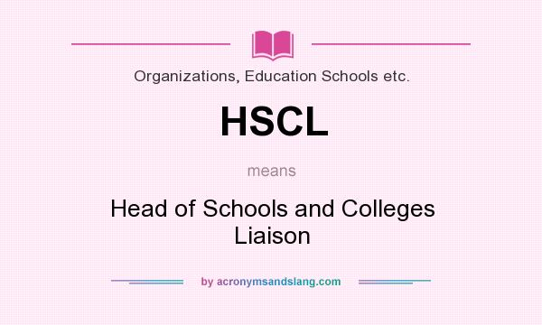 What does HSCL mean? It stands for Head of Schools and Colleges Liaison