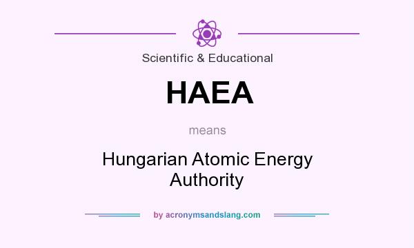 What does HAEA mean? It stands for Hungarian Atomic Energy Authority