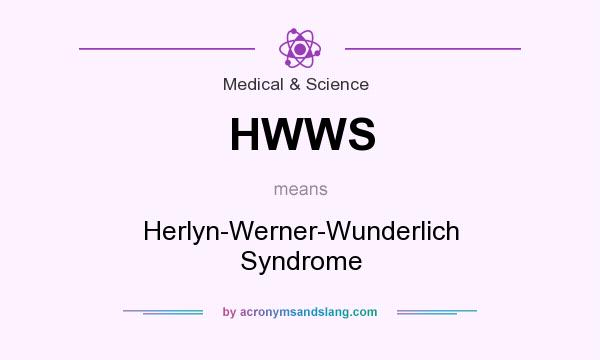 What does HWWS mean? It stands for Herlyn-Werner-Wunderlich Syndrome