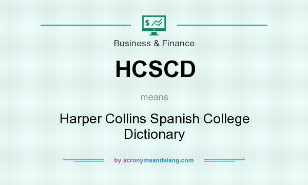What does HCSCD mean? It stands for Harper Collins Spanish College Dictionary