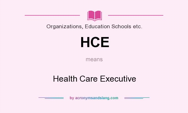 What does HCE mean? It stands for Health Care Executive