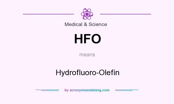 What does HFO mean? It stands for Hydrofluoro-Olefin