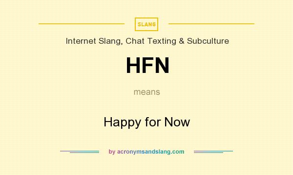 What does HFN mean? It stands for Happy for Now