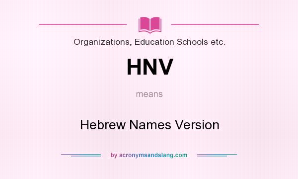 What does HNV mean? It stands for Hebrew Names Version