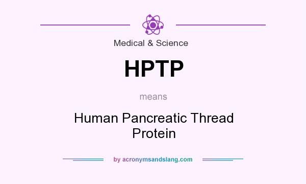 What does HPTP mean? It stands for Human Pancreatic Thread Protein