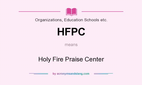 What does HFPC mean? It stands for Holy Fire Praise Center