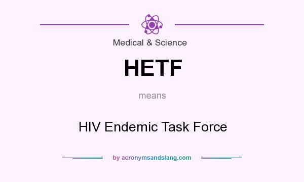 What does HETF mean? It stands for HIV Endemic Task Force