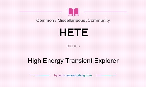 What does HETE mean? It stands for High Energy Transient Explorer