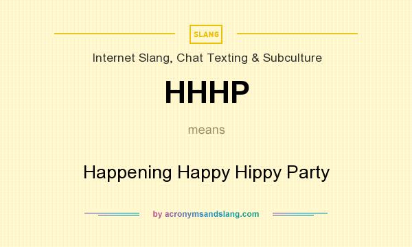 What does HHHP mean? It stands for Happening Happy Hippy Party