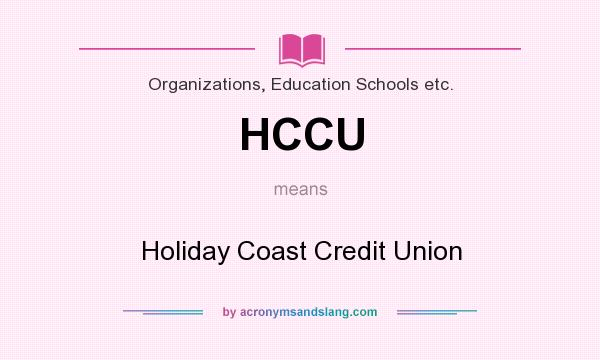 What does HCCU mean? It stands for Holiday Coast Credit Union