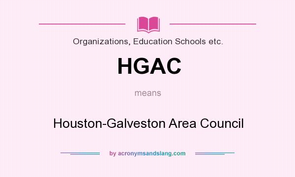 What does HGAC mean? It stands for Houston-Galveston Area Council