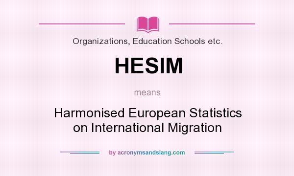 What does HESIM mean? It stands for Harmonised European Statistics on International Migration