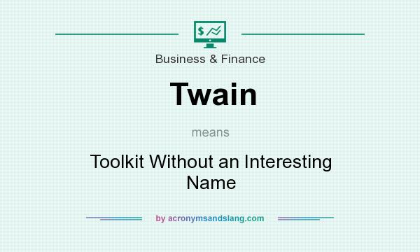 What does Twain mean? It stands for Toolkit Without an Interesting Name