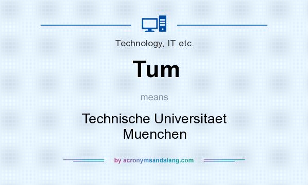What does Tum mean? It stands for Technische Universitaet Muenchen