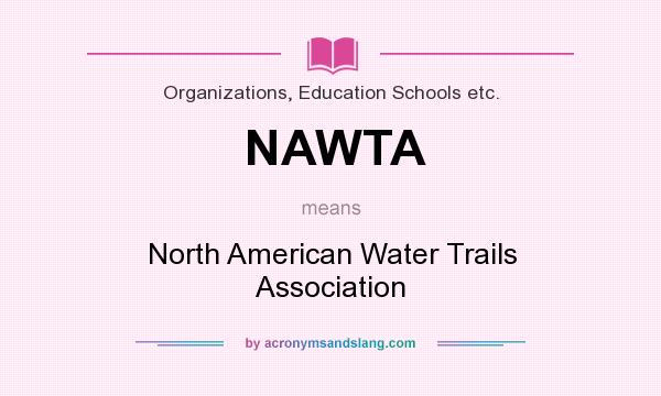 What does NAWTA mean? It stands for North American Water Trails Association