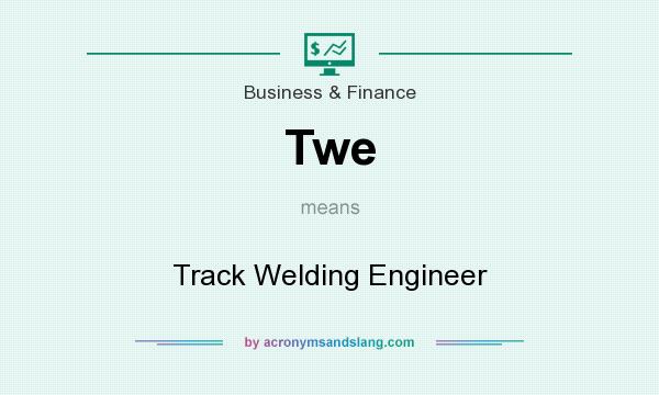 What does Twe mean? It stands for Track Welding Engineer