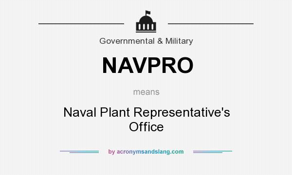 What does NAVPRO mean? It stands for Naval Plant Representative`s Office