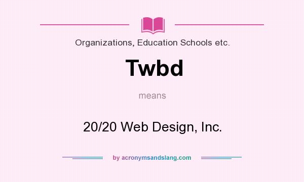 What does Twbd mean? It stands for 20/20 Web Design, Inc.