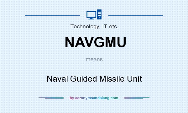 What does NAVGMU mean? It stands for Naval Guided Missile Unit