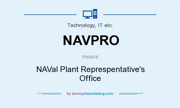 What does NAVPRO mean? It stands for NAVal Plant Represpentative`s Office