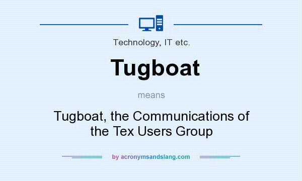 What does Tugboat mean? It stands for Tugboat, the Communications of the Tex Users Group
