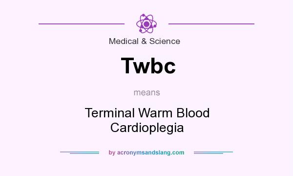 What does Twbc mean? It stands for Terminal Warm Blood Cardioplegia