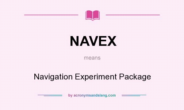 What does NAVEX mean? It stands for Navigation Experiment Package