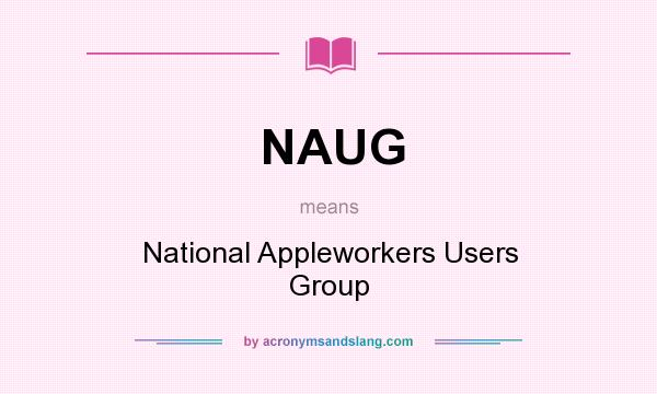 What does NAUG mean? It stands for National Appleworkers Users Group