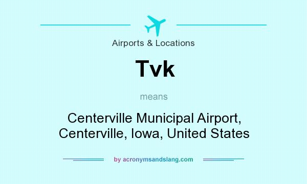 What does Tvk mean? It stands for Centerville Municipal Airport, Centerville, Iowa, United States