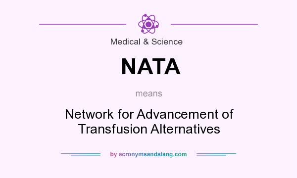 What does NATA mean? It stands for Network for Advancement of Transfusion Alternatives