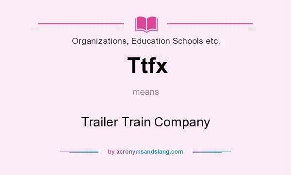 What does Ttfx mean? It stands for Trailer Train Company