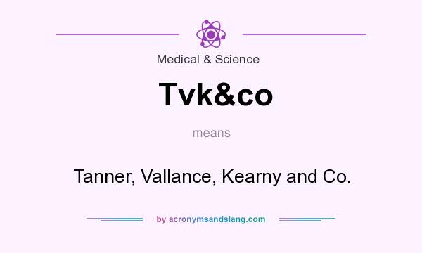 What does Tvk&co mean? It stands for Tanner, Vallance, Kearny and Co.